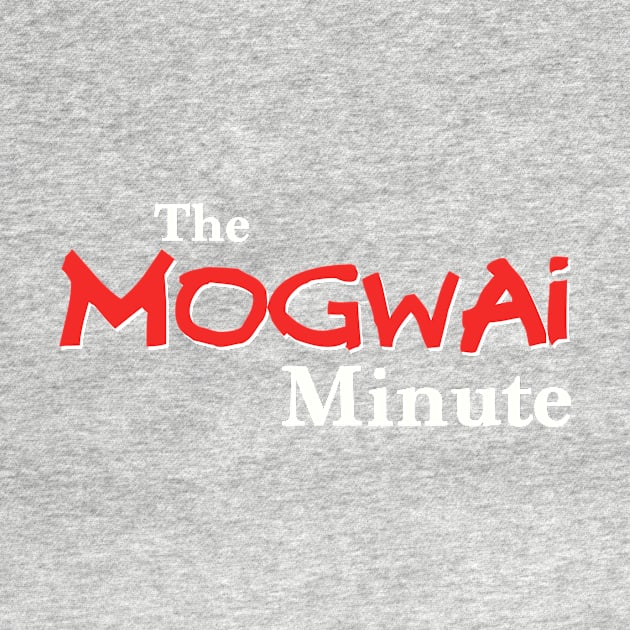 The Mogwai Minute - sans Gizmo by Themogwaiminute